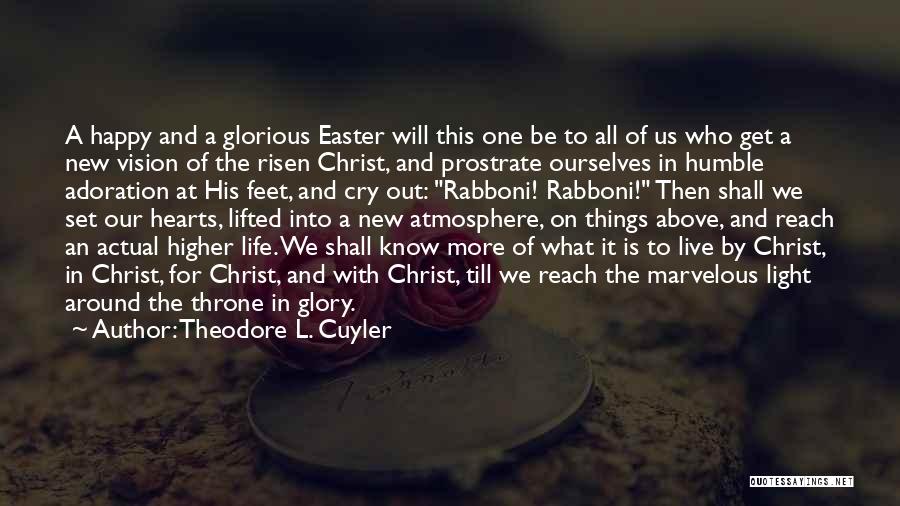 Theodore L. Cuyler Quotes: A Happy And A Glorious Easter Will This One Be To All Of Us Who Get A New Vision Of