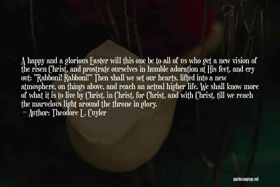 Theodore L. Cuyler Quotes: A Happy And A Glorious Easter Will This One Be To All Of Us Who Get A New Vision Of