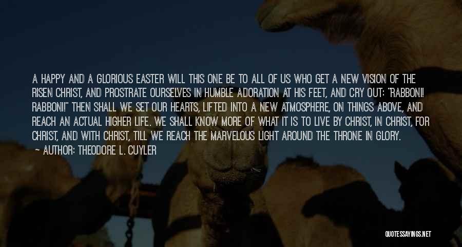 Theodore L. Cuyler Quotes: A Happy And A Glorious Easter Will This One Be To All Of Us Who Get A New Vision Of