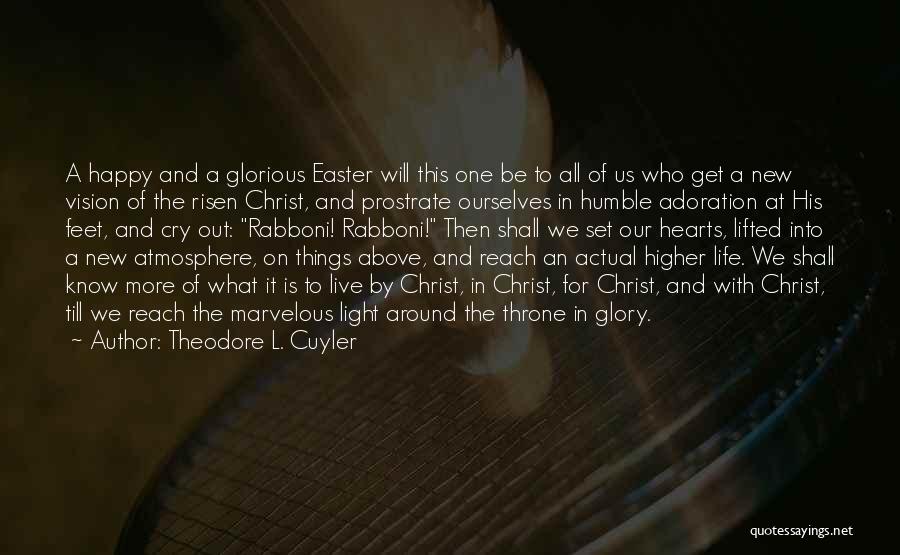 Theodore L. Cuyler Quotes: A Happy And A Glorious Easter Will This One Be To All Of Us Who Get A New Vision Of