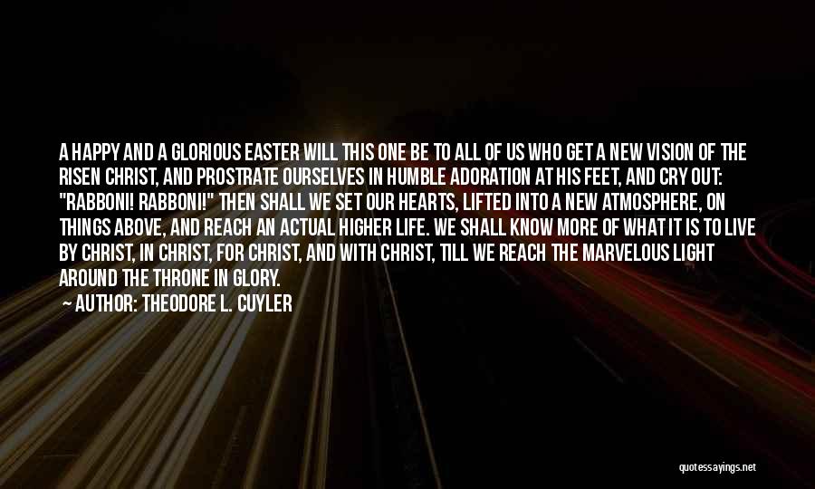 Theodore L. Cuyler Quotes: A Happy And A Glorious Easter Will This One Be To All Of Us Who Get A New Vision Of
