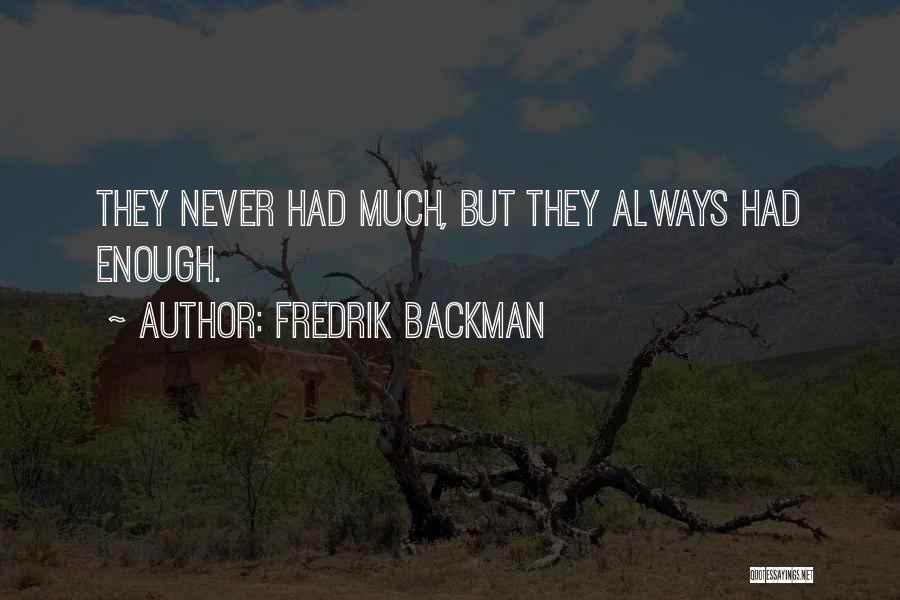 Fredrik Backman Quotes: They Never Had Much, But They Always Had Enough.
