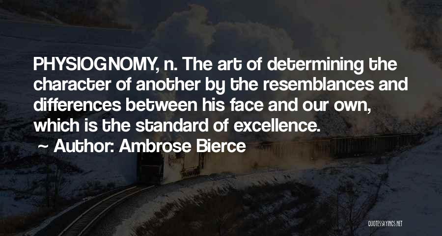 Ambrose Bierce Quotes: Physiognomy, N. The Art Of Determining The Character Of Another By The Resemblances And Differences Between His Face And Our