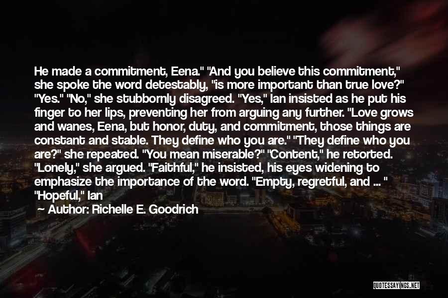 Richelle E. Goodrich Quotes: He Made A Commitment, Eena. And You Believe This Commitment, She Spoke The Word Detestably, Is More Important Than True