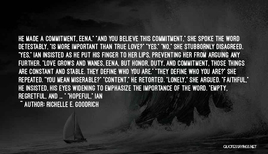 Richelle E. Goodrich Quotes: He Made A Commitment, Eena. And You Believe This Commitment, She Spoke The Word Detestably, Is More Important Than True