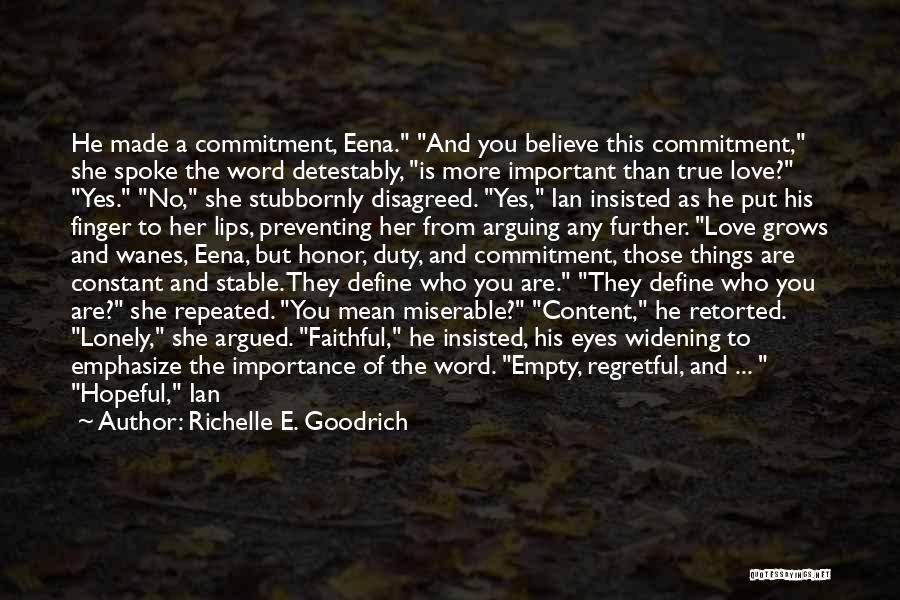 Richelle E. Goodrich Quotes: He Made A Commitment, Eena. And You Believe This Commitment, She Spoke The Word Detestably, Is More Important Than True