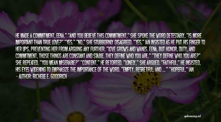 Richelle E. Goodrich Quotes: He Made A Commitment, Eena. And You Believe This Commitment, She Spoke The Word Detestably, Is More Important Than True