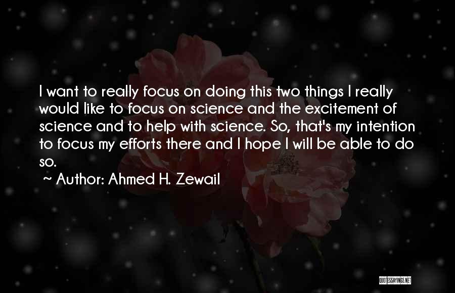 Ahmed H. Zewail Quotes: I Want To Really Focus On Doing This Two Things I Really Would Like To Focus On Science And The