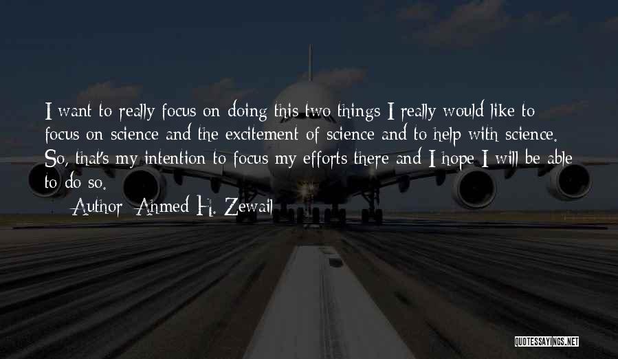 Ahmed H. Zewail Quotes: I Want To Really Focus On Doing This Two Things I Really Would Like To Focus On Science And The