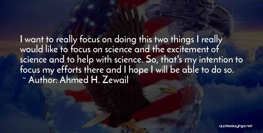 Ahmed H. Zewail Quotes: I Want To Really Focus On Doing This Two Things I Really Would Like To Focus On Science And The