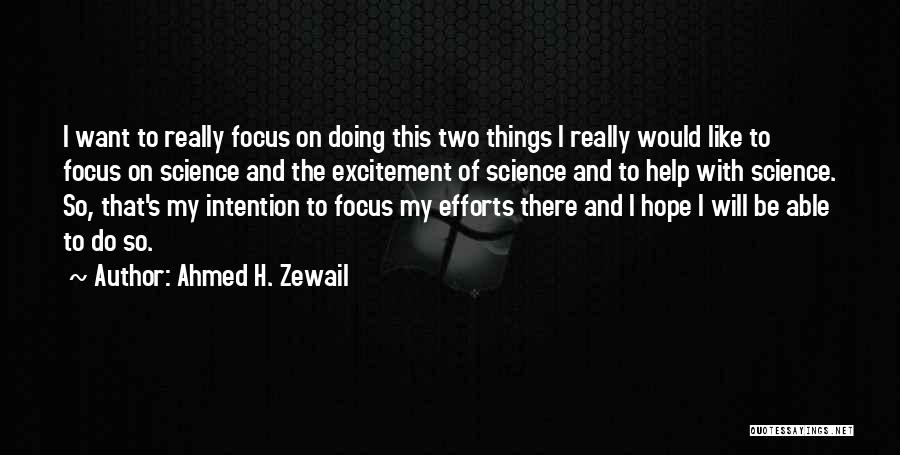 Ahmed H. Zewail Quotes: I Want To Really Focus On Doing This Two Things I Really Would Like To Focus On Science And The