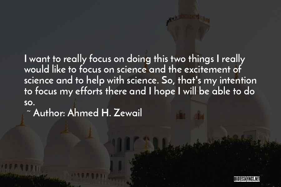 Ahmed H. Zewail Quotes: I Want To Really Focus On Doing This Two Things I Really Would Like To Focus On Science And The