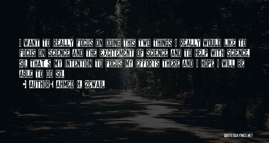 Ahmed H. Zewail Quotes: I Want To Really Focus On Doing This Two Things I Really Would Like To Focus On Science And The