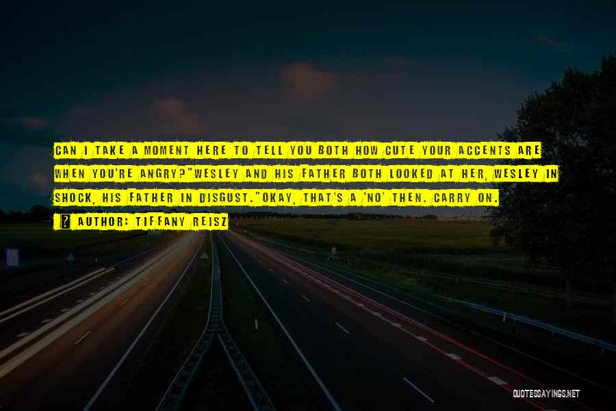 Tiffany Reisz Quotes: Can I Take A Moment Here To Tell You Both How Cute Your Accents Are When You're Angry?wesley And His