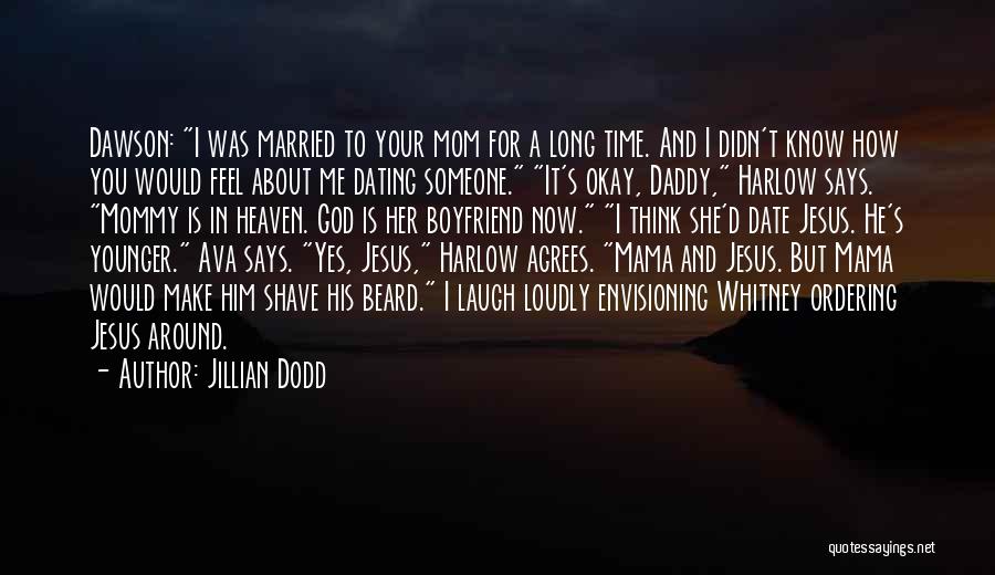 Jillian Dodd Quotes: Dawson: I Was Married To Your Mom For A Long Time. And I Didn't Know How You Would Feel About