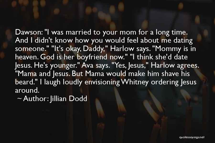 Jillian Dodd Quotes: Dawson: I Was Married To Your Mom For A Long Time. And I Didn't Know How You Would Feel About