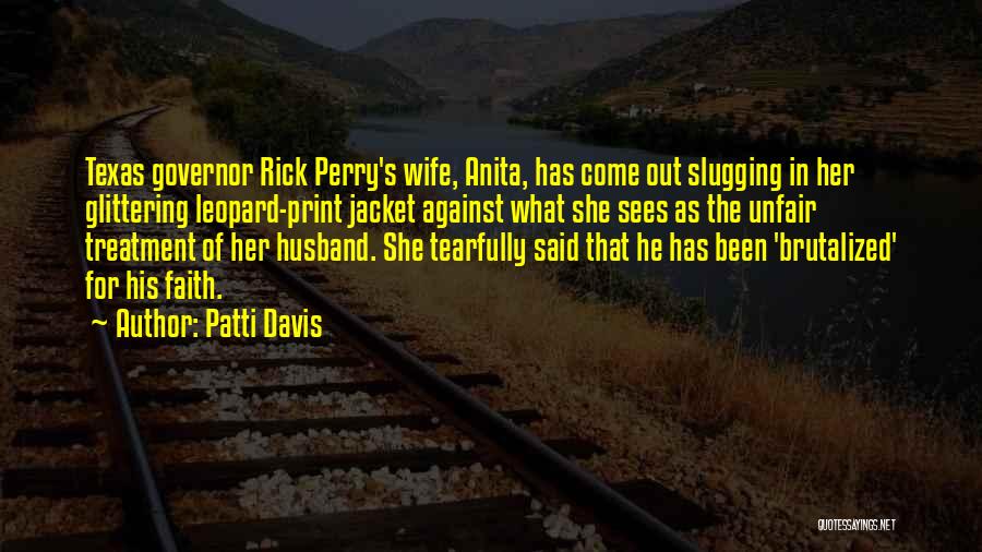 Patti Davis Quotes: Texas Governor Rick Perry's Wife, Anita, Has Come Out Slugging In Her Glittering Leopard-print Jacket Against What She Sees As