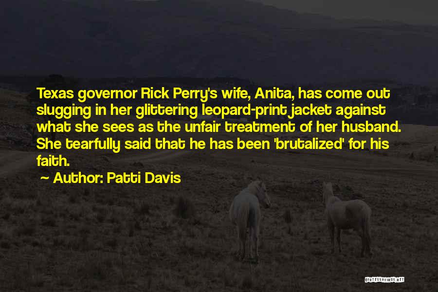 Patti Davis Quotes: Texas Governor Rick Perry's Wife, Anita, Has Come Out Slugging In Her Glittering Leopard-print Jacket Against What She Sees As