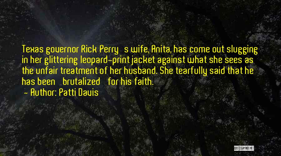 Patti Davis Quotes: Texas Governor Rick Perry's Wife, Anita, Has Come Out Slugging In Her Glittering Leopard-print Jacket Against What She Sees As