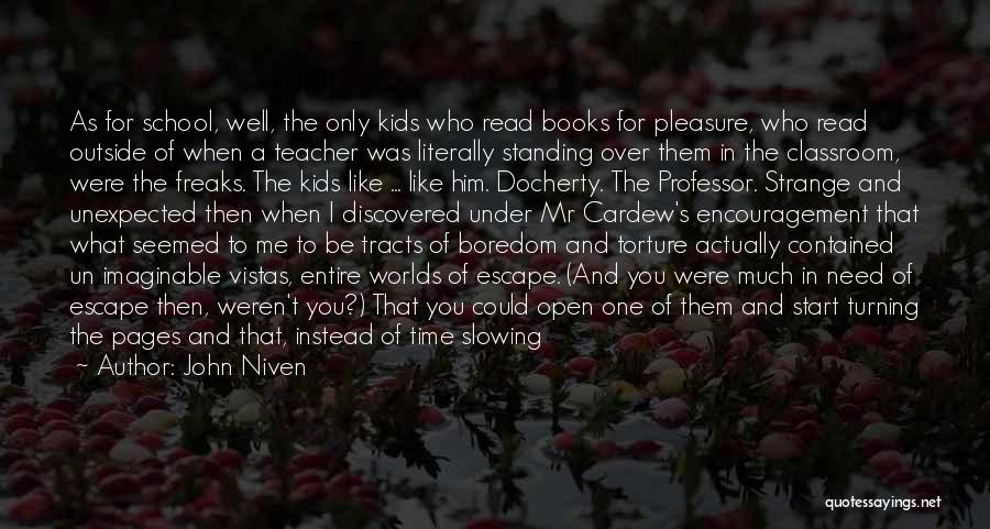 John Niven Quotes: As For School, Well, The Only Kids Who Read Books For Pleasure, Who Read Outside Of When A Teacher Was