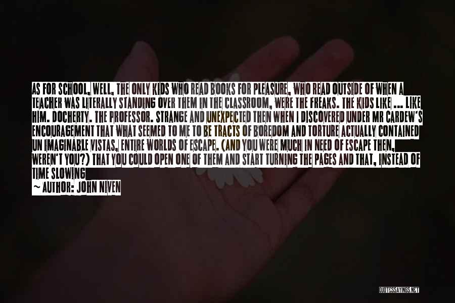 John Niven Quotes: As For School, Well, The Only Kids Who Read Books For Pleasure, Who Read Outside Of When A Teacher Was