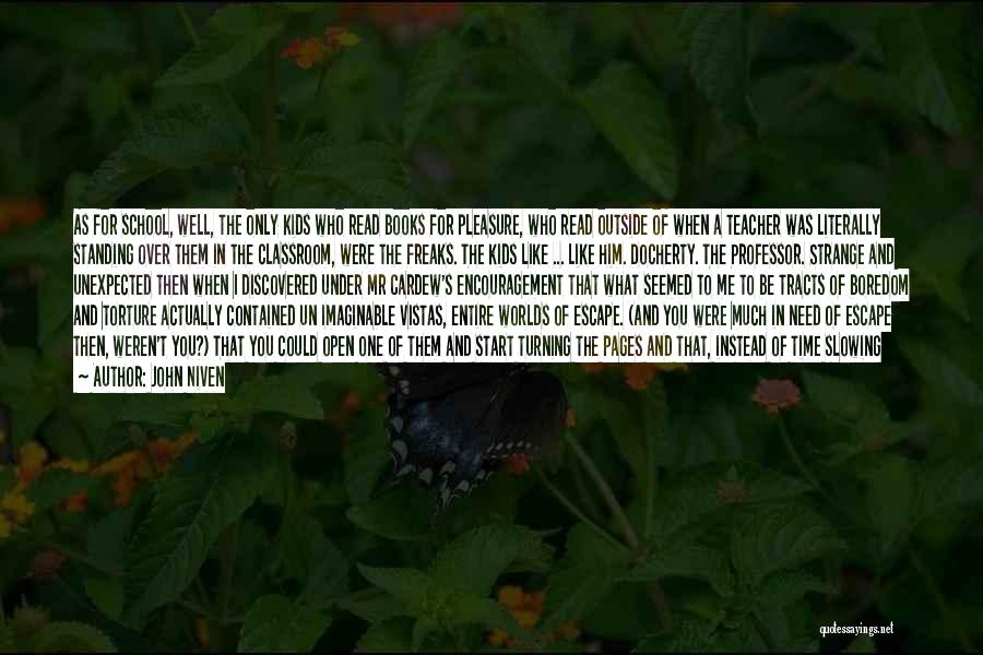 John Niven Quotes: As For School, Well, The Only Kids Who Read Books For Pleasure, Who Read Outside Of When A Teacher Was