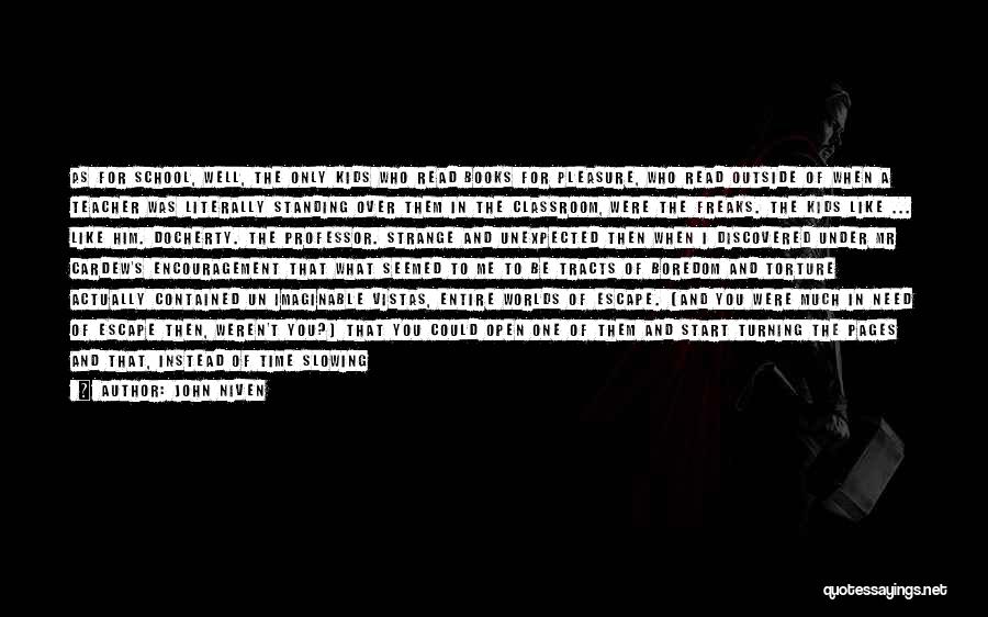 John Niven Quotes: As For School, Well, The Only Kids Who Read Books For Pleasure, Who Read Outside Of When A Teacher Was