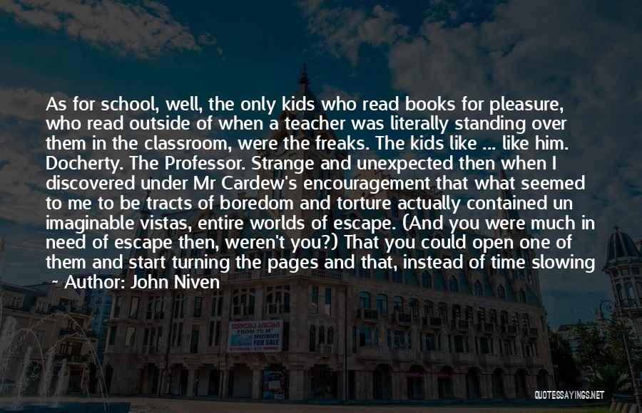 John Niven Quotes: As For School, Well, The Only Kids Who Read Books For Pleasure, Who Read Outside Of When A Teacher Was