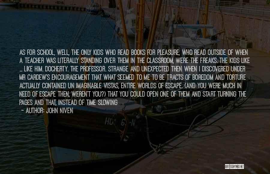 John Niven Quotes: As For School, Well, The Only Kids Who Read Books For Pleasure, Who Read Outside Of When A Teacher Was