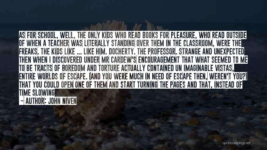John Niven Quotes: As For School, Well, The Only Kids Who Read Books For Pleasure, Who Read Outside Of When A Teacher Was