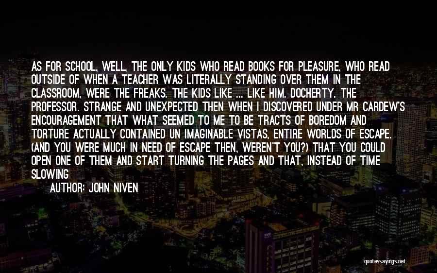 John Niven Quotes: As For School, Well, The Only Kids Who Read Books For Pleasure, Who Read Outside Of When A Teacher Was