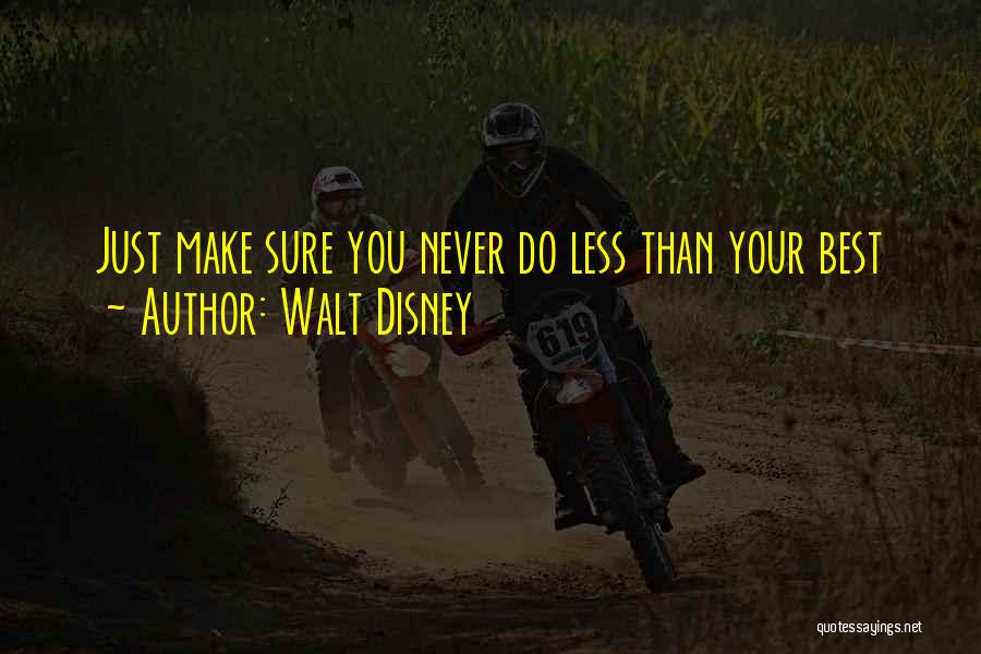 Walt Disney Quotes: Just Make Sure You Never Do Less Than Your Best
