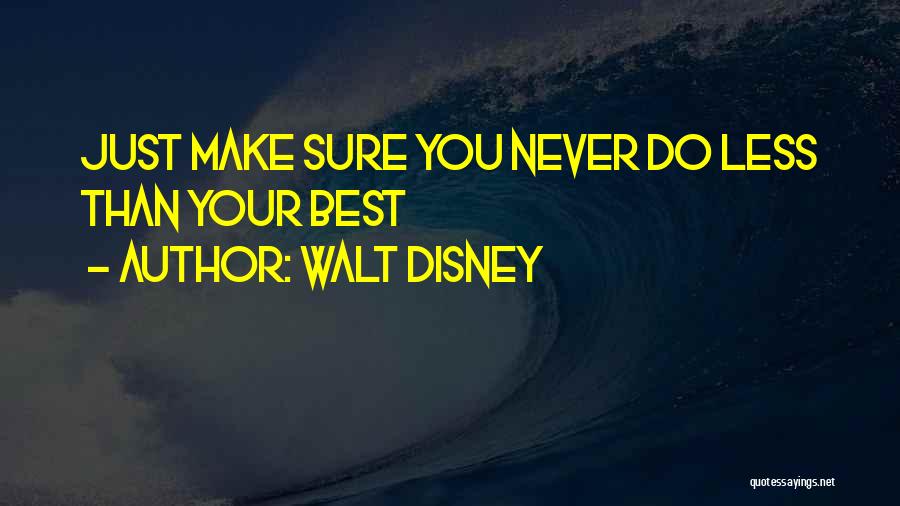 Walt Disney Quotes: Just Make Sure You Never Do Less Than Your Best