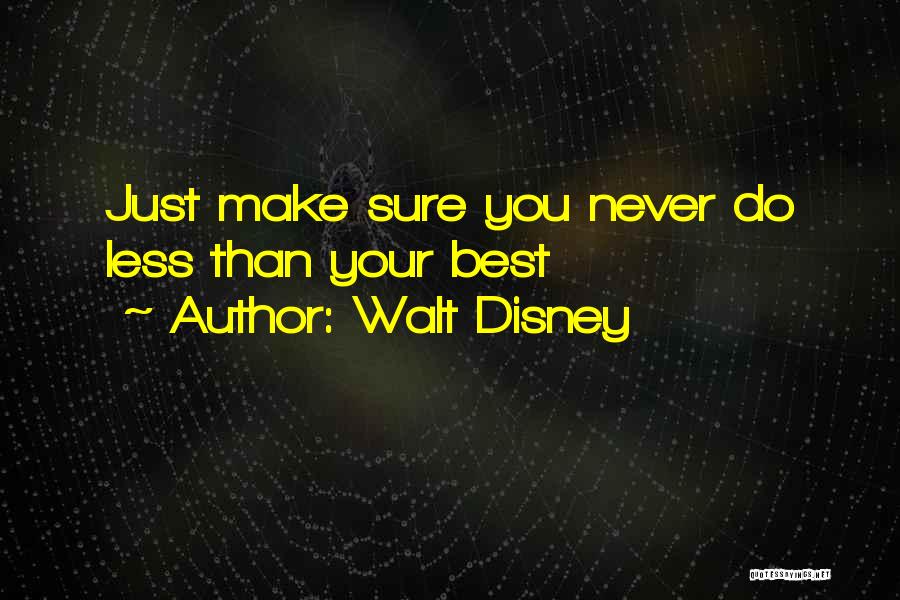 Walt Disney Quotes: Just Make Sure You Never Do Less Than Your Best