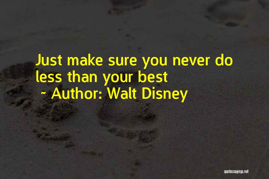 Walt Disney Quotes: Just Make Sure You Never Do Less Than Your Best