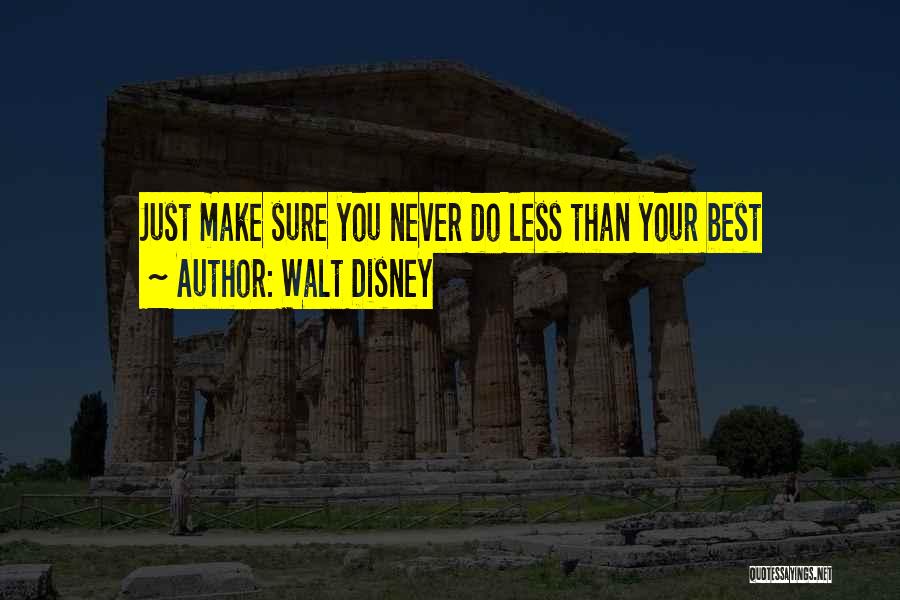 Walt Disney Quotes: Just Make Sure You Never Do Less Than Your Best