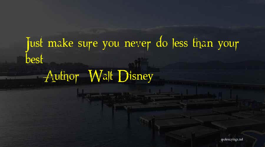Walt Disney Quotes: Just Make Sure You Never Do Less Than Your Best