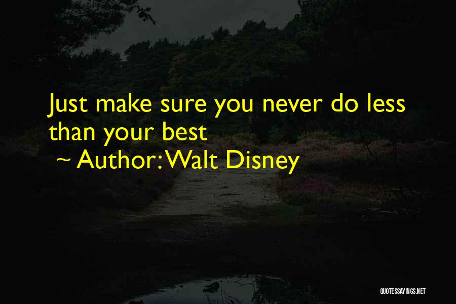 Walt Disney Quotes: Just Make Sure You Never Do Less Than Your Best