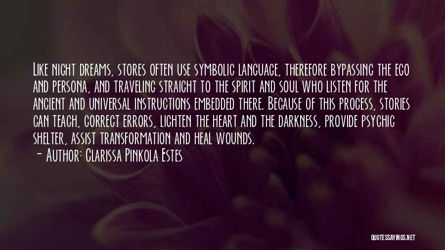 Clarissa Pinkola Estes Quotes: Like Night Dreams, Stores Often Use Symbolic Language, Therefore Bypassing The Ego And Persona, And Traveling Straight To The Spirit