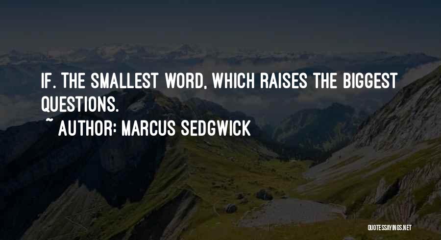 Marcus Sedgwick Quotes: If. The Smallest Word, Which Raises The Biggest Questions.