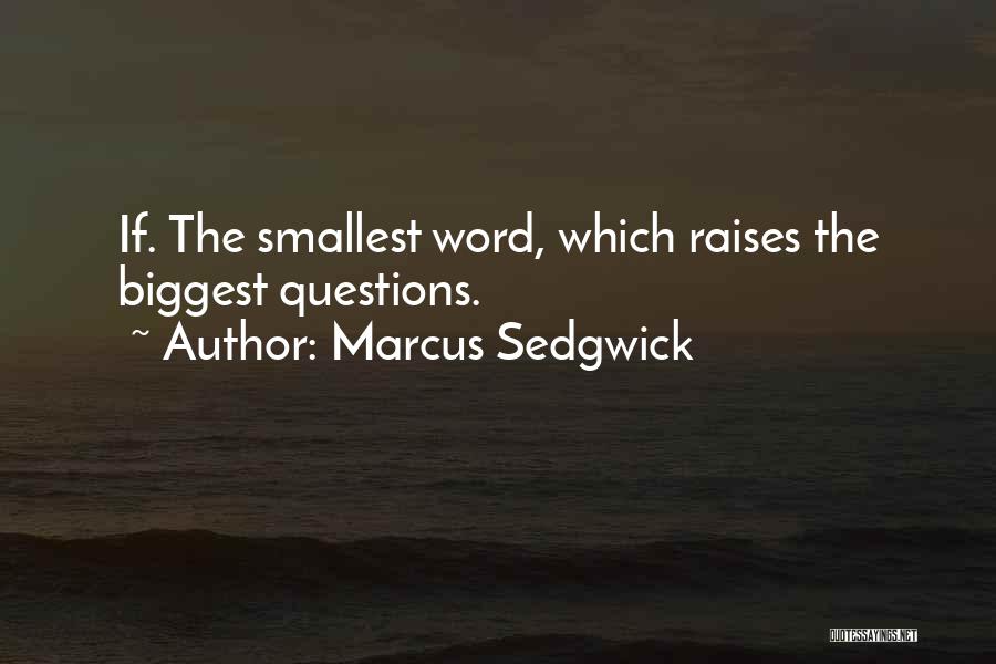 Marcus Sedgwick Quotes: If. The Smallest Word, Which Raises The Biggest Questions.