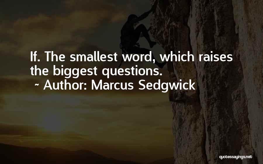 Marcus Sedgwick Quotes: If. The Smallest Word, Which Raises The Biggest Questions.