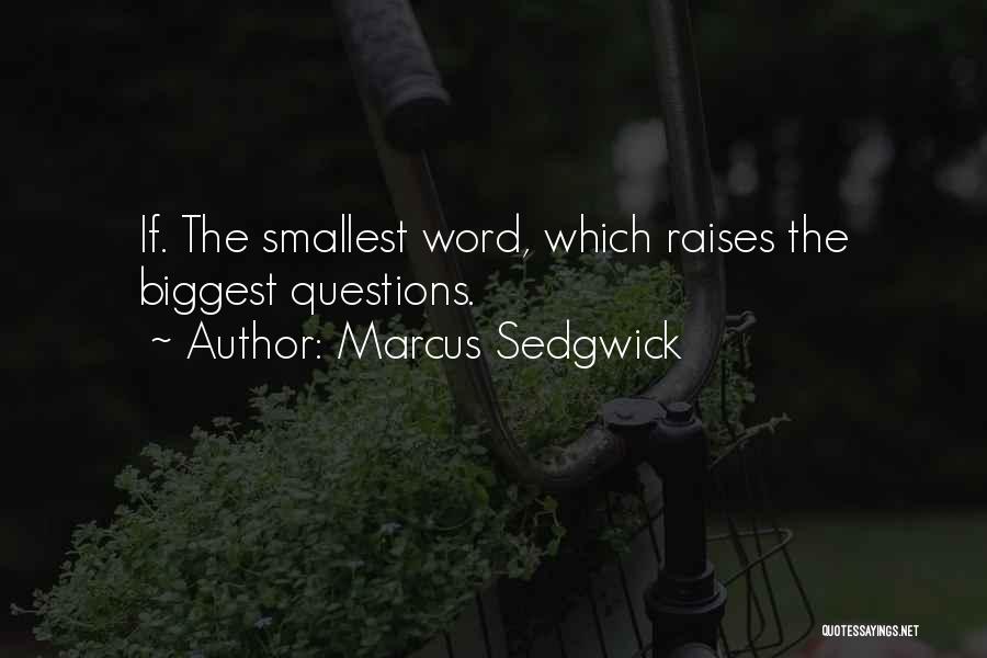 Marcus Sedgwick Quotes: If. The Smallest Word, Which Raises The Biggest Questions.