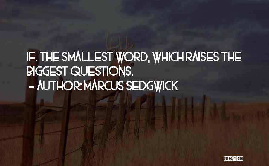 Marcus Sedgwick Quotes: If. The Smallest Word, Which Raises The Biggest Questions.