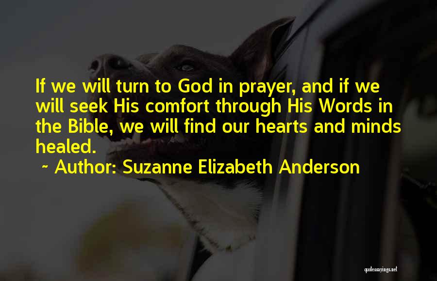 Suzanne Elizabeth Anderson Quotes: If We Will Turn To God In Prayer, And If We Will Seek His Comfort Through His Words In The