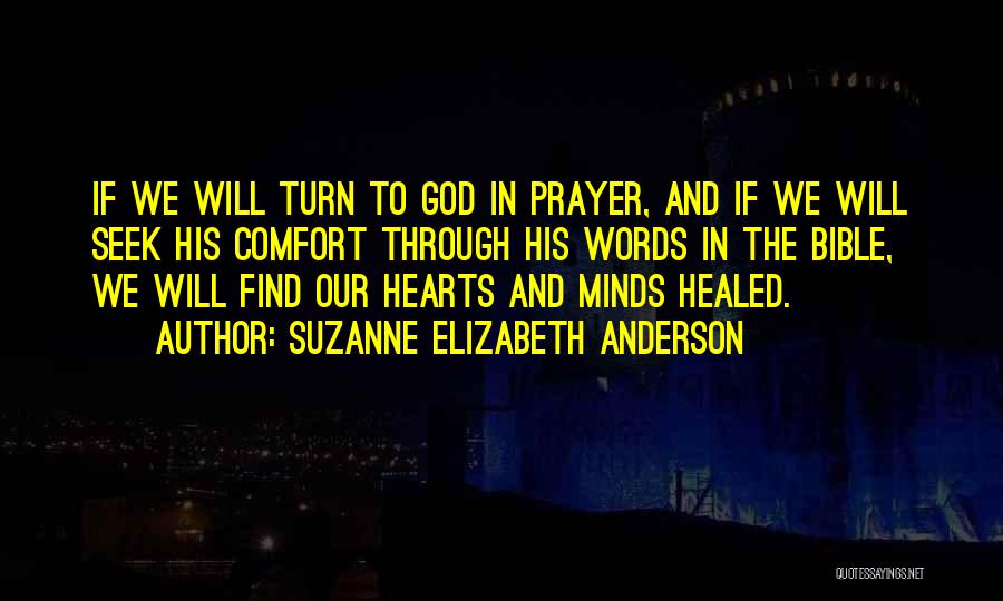 Suzanne Elizabeth Anderson Quotes: If We Will Turn To God In Prayer, And If We Will Seek His Comfort Through His Words In The