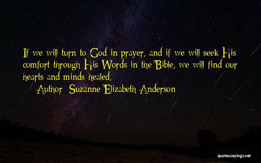 Suzanne Elizabeth Anderson Quotes: If We Will Turn To God In Prayer, And If We Will Seek His Comfort Through His Words In The