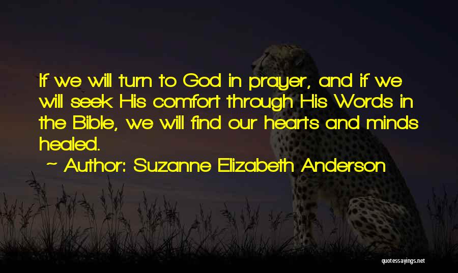 Suzanne Elizabeth Anderson Quotes: If We Will Turn To God In Prayer, And If We Will Seek His Comfort Through His Words In The