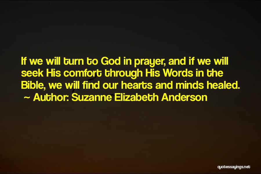 Suzanne Elizabeth Anderson Quotes: If We Will Turn To God In Prayer, And If We Will Seek His Comfort Through His Words In The