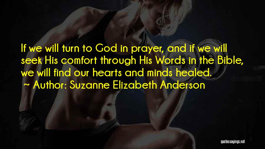 Suzanne Elizabeth Anderson Quotes: If We Will Turn To God In Prayer, And If We Will Seek His Comfort Through His Words In The